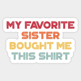 My Favorite Sister Bought Me This Shirt Funny (Sunset) Sticker